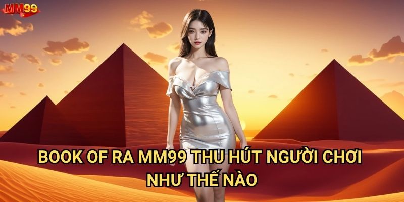 Book of Ra tại MM99 có bí mật gì để thắng lớn? 2 Book of Ra MM99 thu hút người chơi như thế nào?