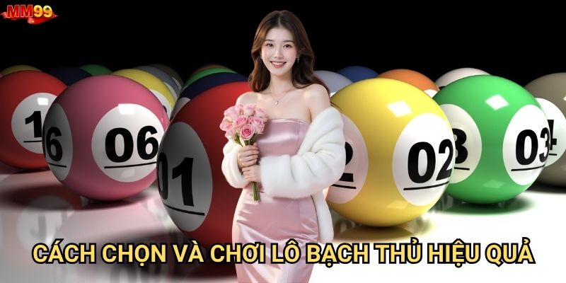 Lô bạch thủ tại MM99 có đáng để đầu tư hay không? 3 Cách chọn và chơi lô bạch thủ hiệu quả