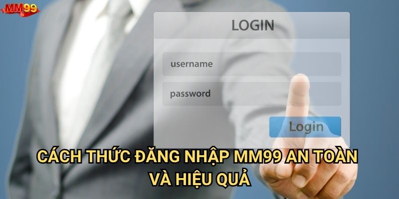 Tại sao việc đăng nhập MM99 lại quan trọng đến vậy? 1 Cách thức đăng nhập MM99 an toàn và hiệu quả