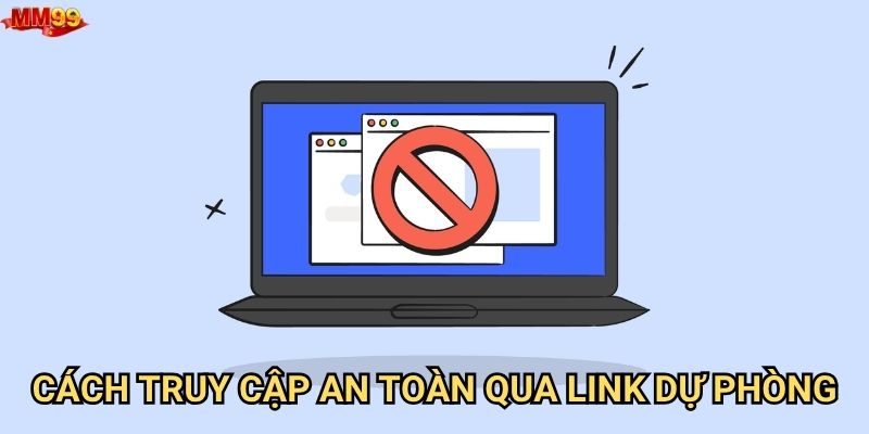 Đăng nhập link chặn MM99 khi nào cần thiết? 3 Cách truy cập an toàn qua link dự phòng