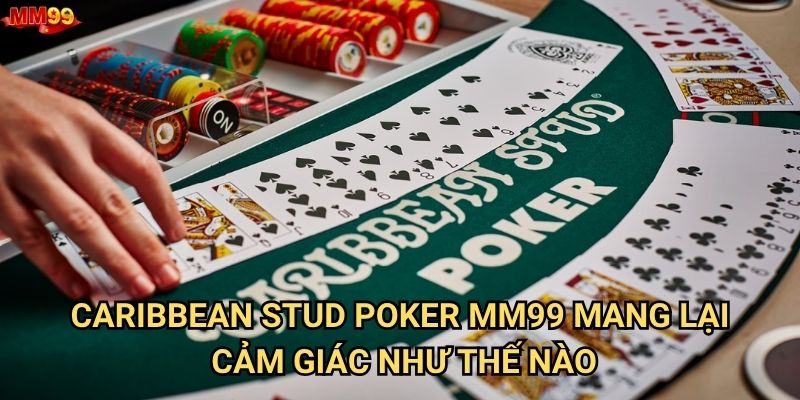 Caribbean Stud Poker tại MM99 có đáng để thử sức không? 2 Caribbean Stud Poker MM99 mang lại cảm giác như thế nào?