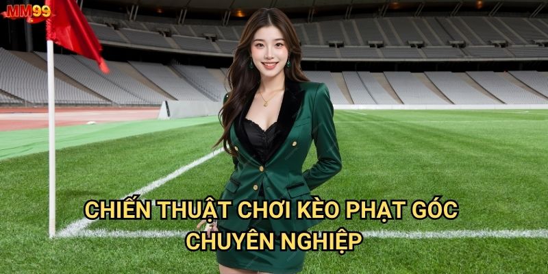 Kèo Phạt Góc tại MM99 có những điều gì thú vị? 3 Chiến thuật chơi kèo phạt góc chuyên nghiệp