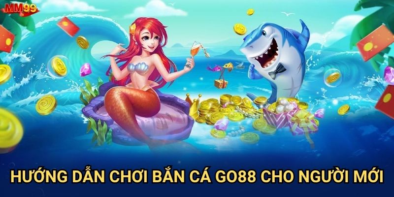 Tại sao Bắn Cá Go88 tại MM99 lại được săn đón nhiều đến vậy? 3 Hướng dẫn chơi Bắn Cá Go88 cho người mới