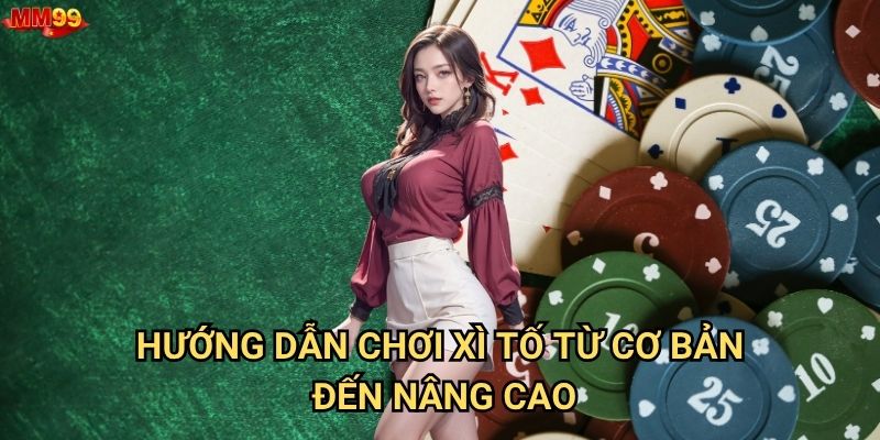Vì sao Xì Tố tại MM99 được nhiều người Việt ưa chuộng? 3 Hướng dẫn chơi Xì Tố từ cơ bản đến nâng cao
