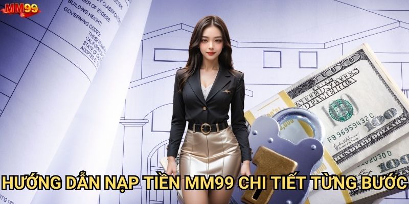 Phương thức nạp tiền vào MM99 nào tốt nhất? 1 Hướng dẫn nạp tiền MM99 chi tiết từng bước