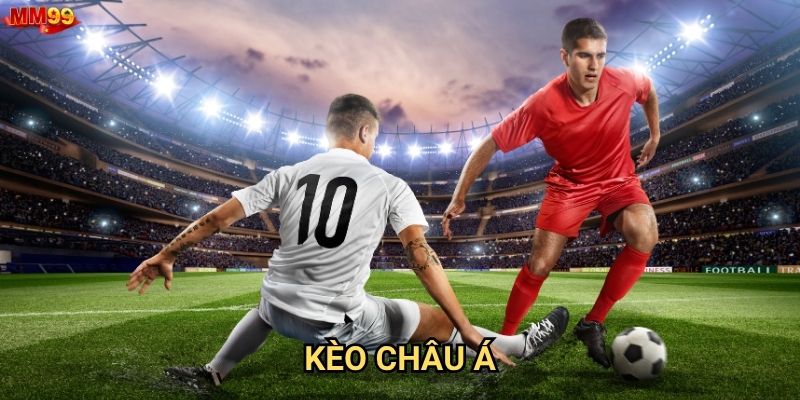 Kèo Châu Á tại MM99 có những ưu thế gì nổi bật?