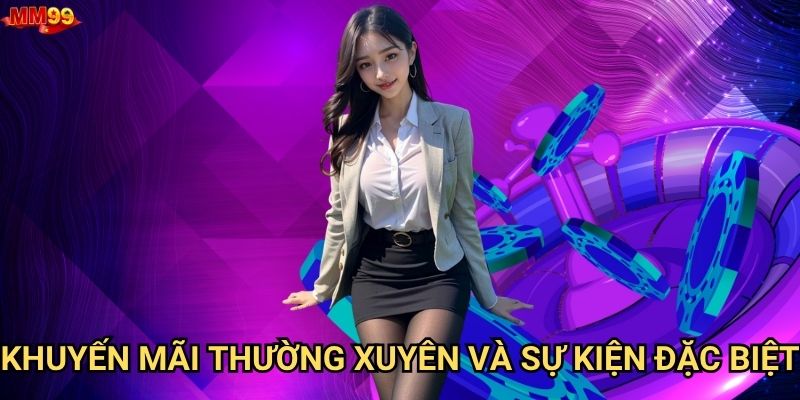 Chương trình khuyến mãi nào của MM99 hấp dẫn nhất? 2 Khuyến mãi thường xuyên và sự kiện đặc biệt