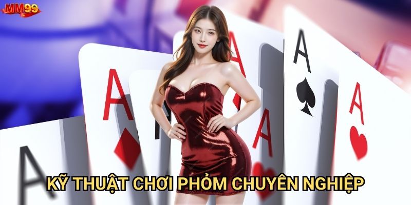 Làm thế nào để thành cao thủ Phỏm tại MM99? 3 Kỹ thuật chơi Phỏm chuyên nghiệp
