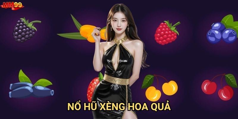 Nổ Hũ Xèng Hoa Quả tại MM99 có gì thú vị?