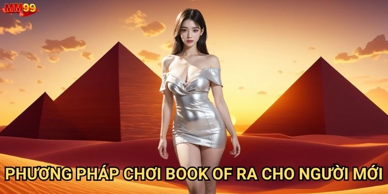 Book of Ra tại MM99 có bí mật gì để thắng lớn? 3 Phương pháp chơi Book of Ra cho người mới