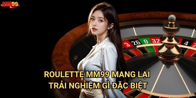 Tại sao Roulette tại MM99 lại cuốn hút đến vậy? 2 Roulette MM99 mang lại trải nghiệm gì đặc biệt?