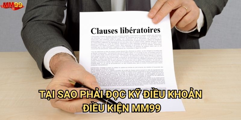 Điều khoản điều kiện của MM99 có những quy định gì cần biết? 1 Tại sao phải đọc kỹ điều khoản điều kiện MM99?