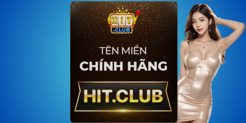 Hitclub thật – chỉ duy nhất hit.club là chính chủ 2 Hit.club – website chính thức được cấp phép